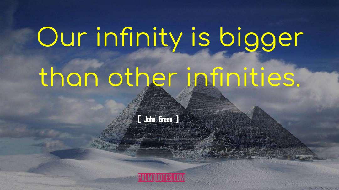 John Green Quotes: Our infinity is bigger than
