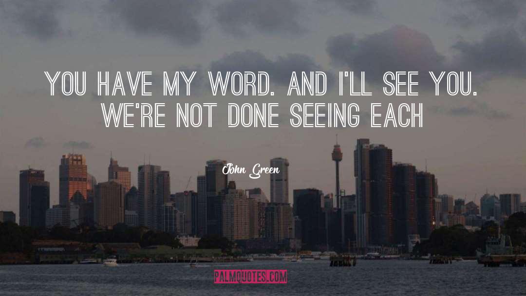 John Green Quotes: You have my word. And