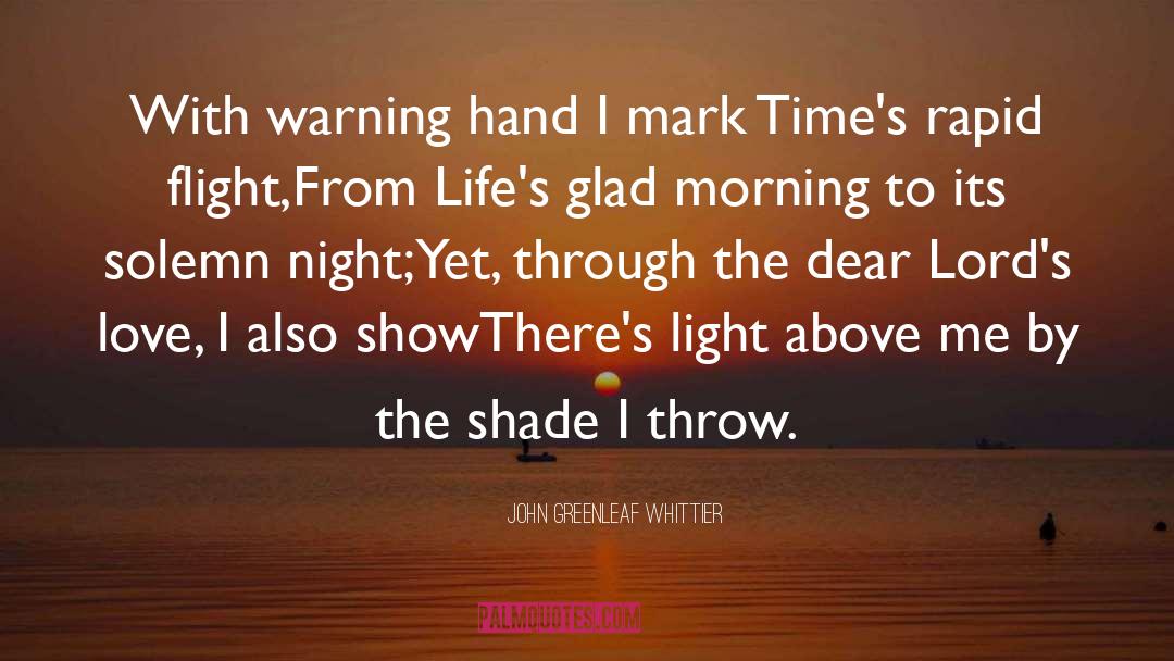 John Greenleaf Whittier Quotes: With warning hand I mark