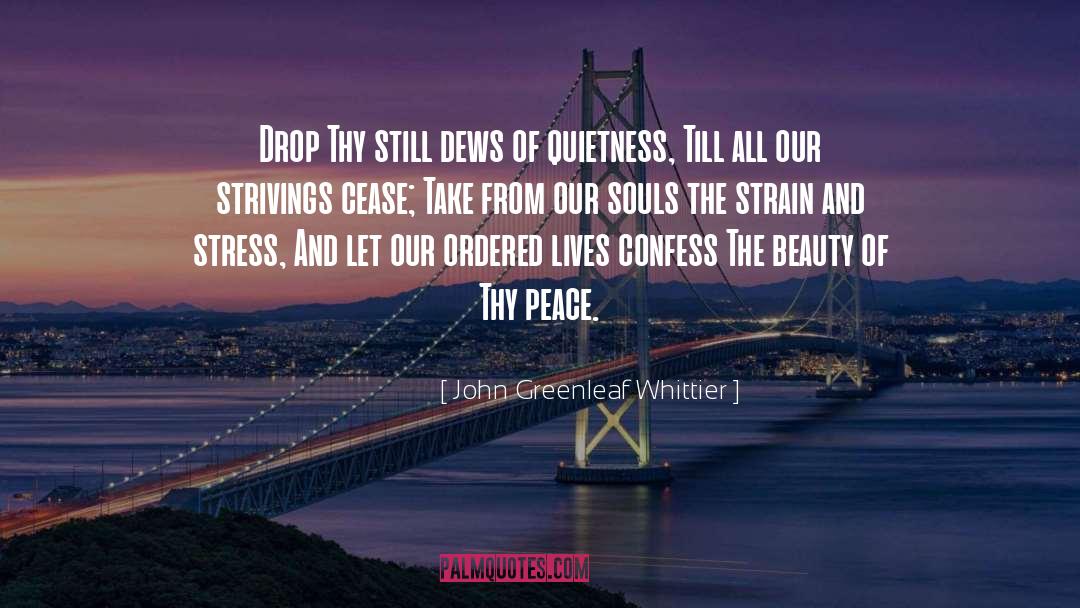 John Greenleaf Whittier Quotes: Drop Thy still dews of