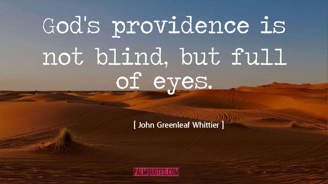 John Greenleaf Whittier Quotes: God's providence is not blind,