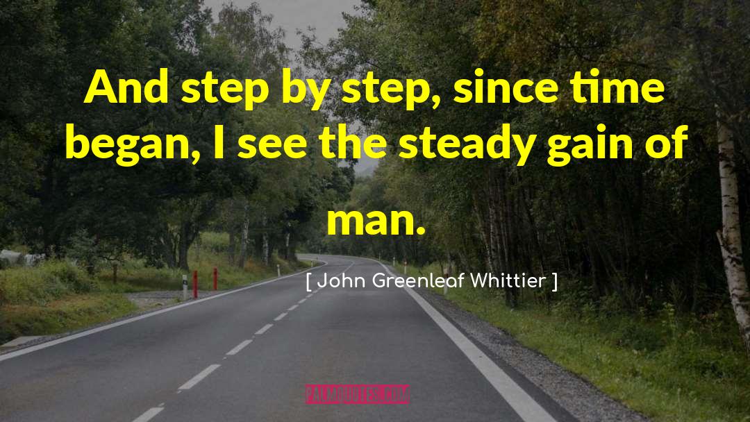 John Greenleaf Whittier Quotes: And step by step, since
