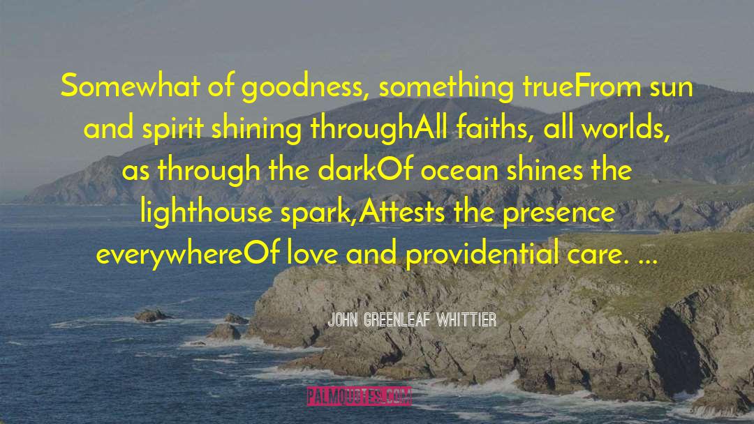 John Greenleaf Whittier Quotes: Somewhat of goodness, something true<br>From