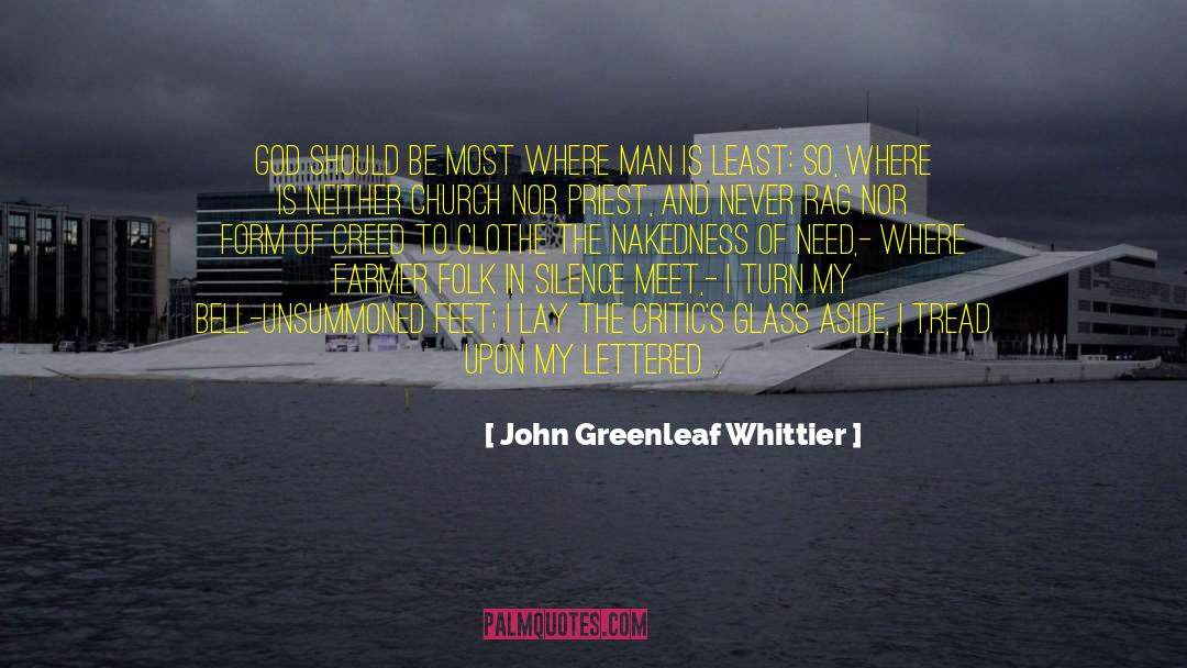 John Greenleaf Whittier Quotes: God should be most where