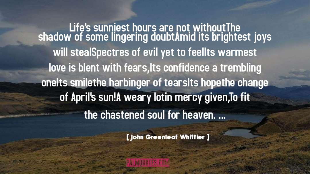 John Greenleaf Whittier Quotes: Life's sunniest hours are not