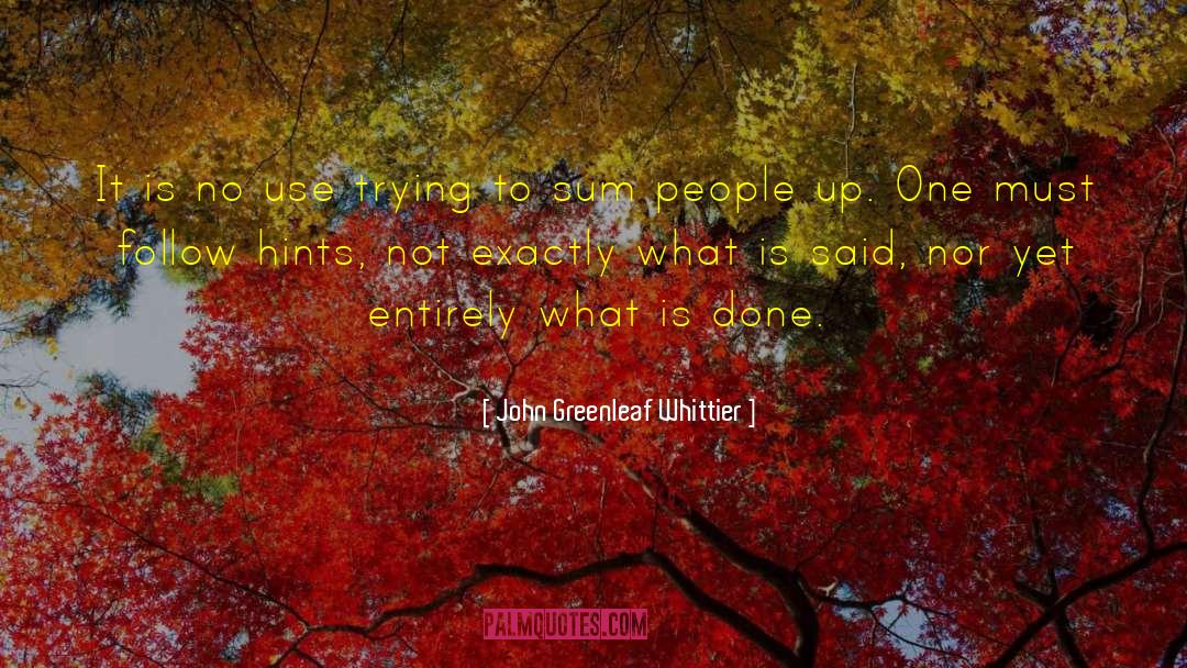 John Greenleaf Whittier Quotes: It is no use trying