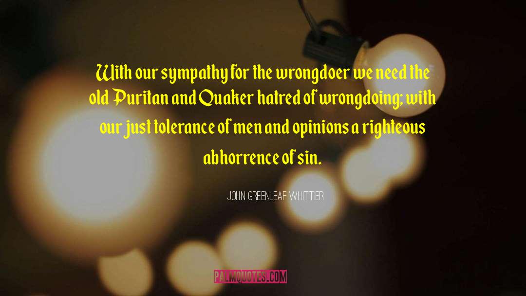 John Greenleaf Whittier Quotes: With our sympathy for the