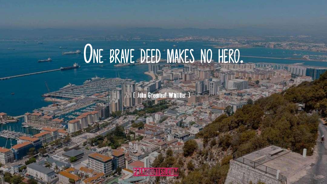 John Greenleaf Whittier Quotes: One brave deed makes no