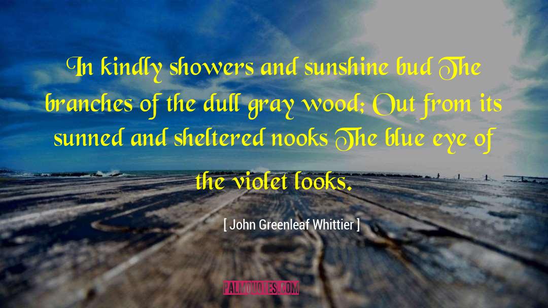 John Greenleaf Whittier Quotes: In kindly showers and sunshine