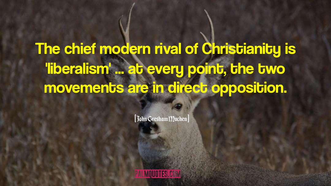 John Gresham Machen Quotes: The chief modern rival of