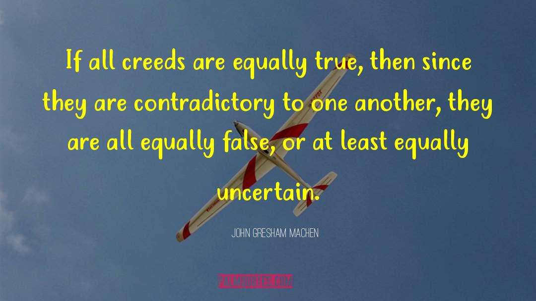 John Gresham Machen Quotes: If all creeds are equally