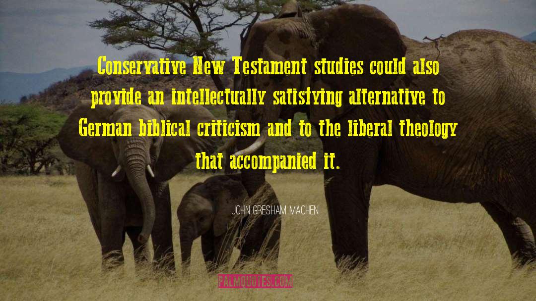 John Gresham Machen Quotes: Conservative New Testament studies could