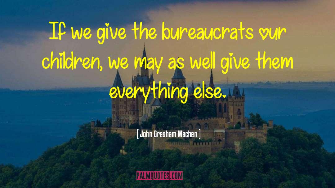 John Gresham Machen Quotes: If we give the bureaucrats