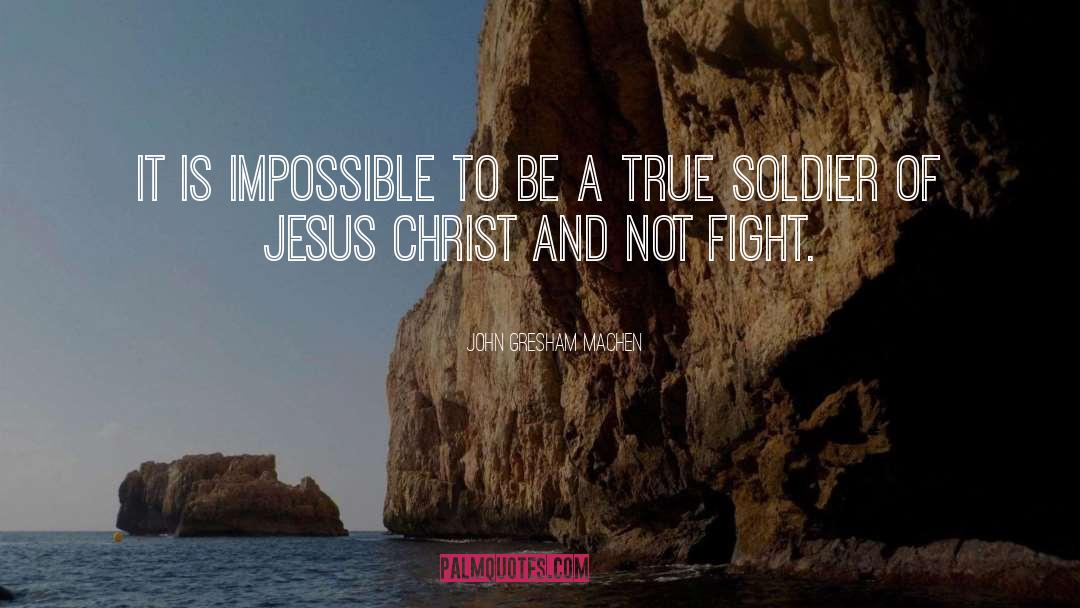 John Gresham Machen Quotes: It is impossible to be