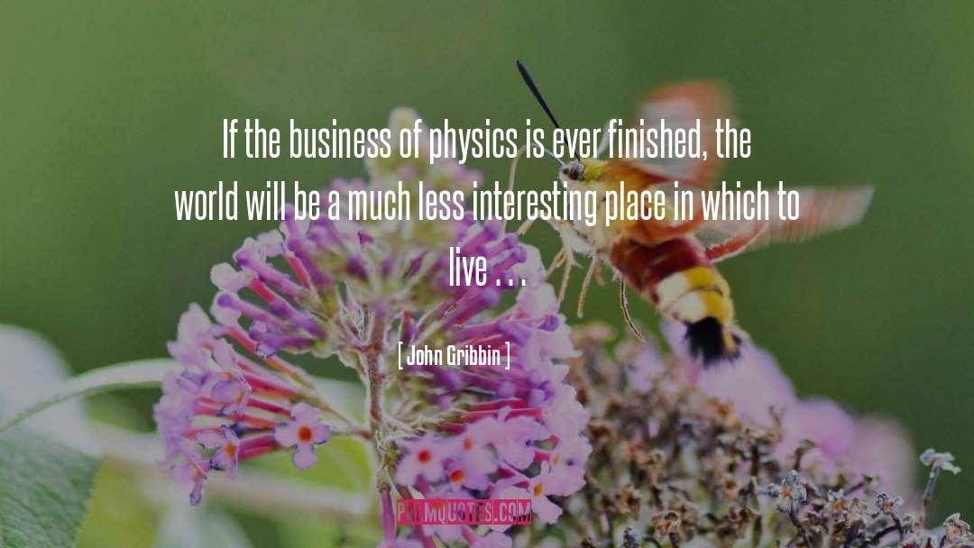 John Gribbin Quotes: If the business of physics