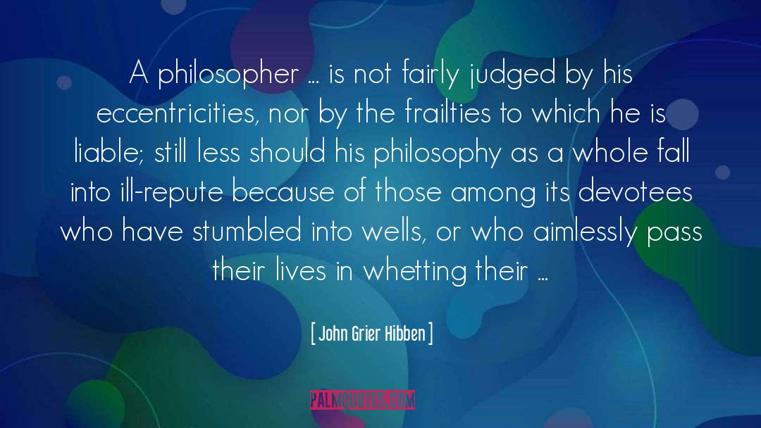 John Grier Hibben Quotes: A philosopher ... is not