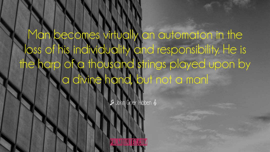 John Grier Hibben Quotes: Man becomes virtually an automaton