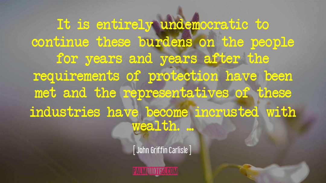 John Griffin Carlisle Quotes: It is entirely undemocratic to