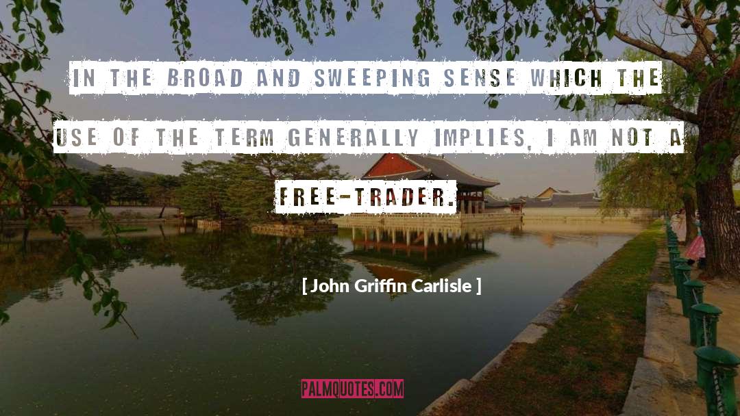 John Griffin Carlisle Quotes: In the broad and sweeping