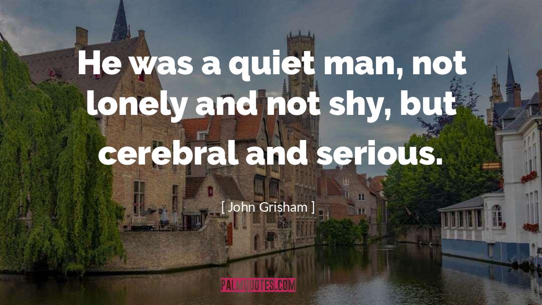John Grisham Quotes: He was a quiet man,