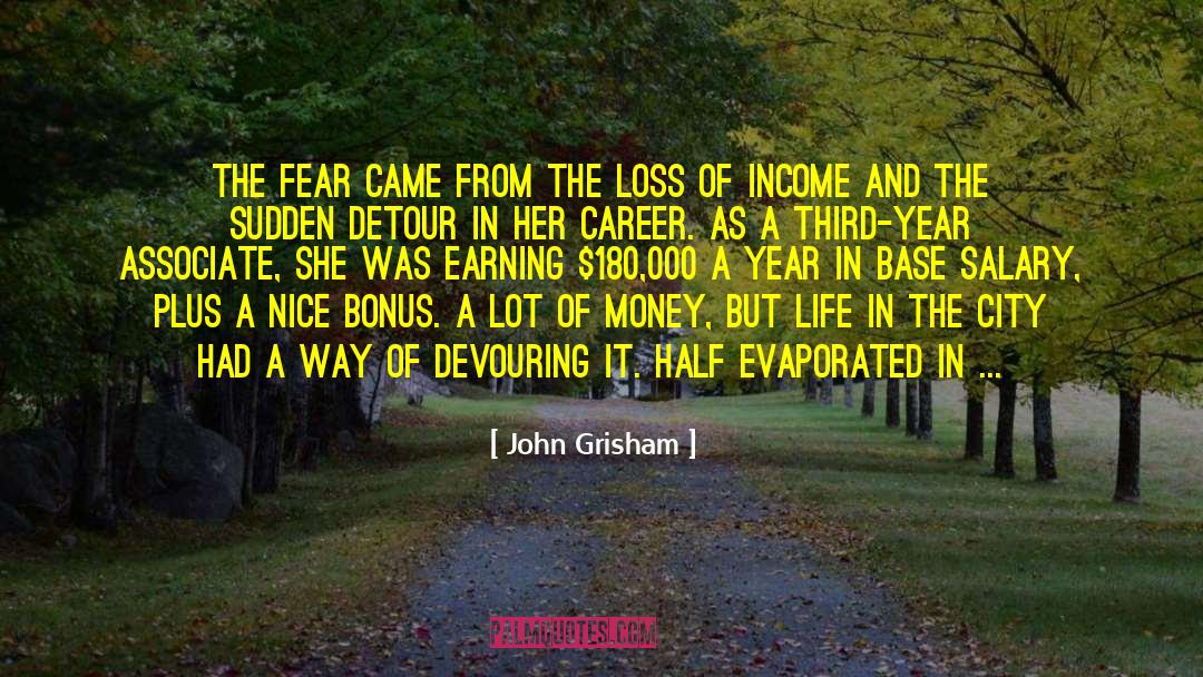 John Grisham Quotes: The fear came from the