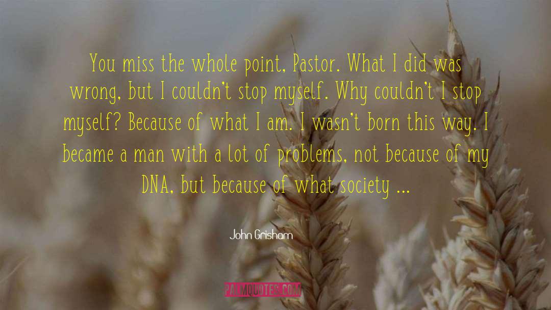 John Grisham Quotes: You miss the whole point,