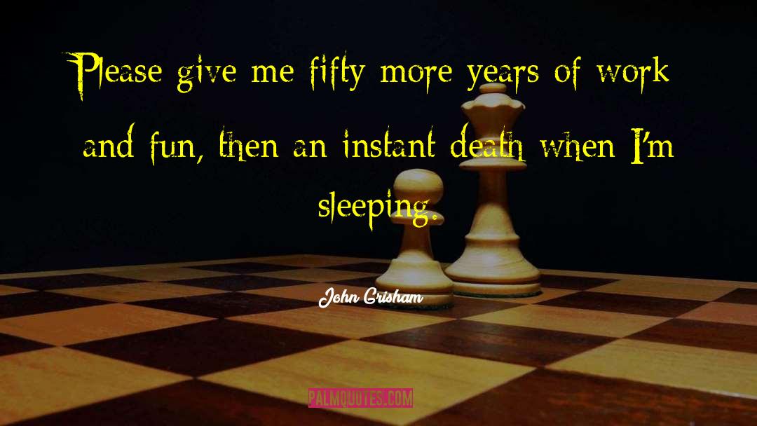 John Grisham Quotes: Please give me fifty more