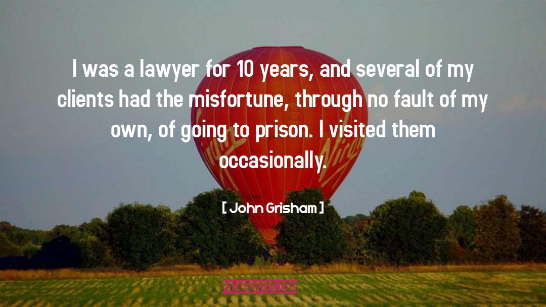 John Grisham Quotes: I was a lawyer for