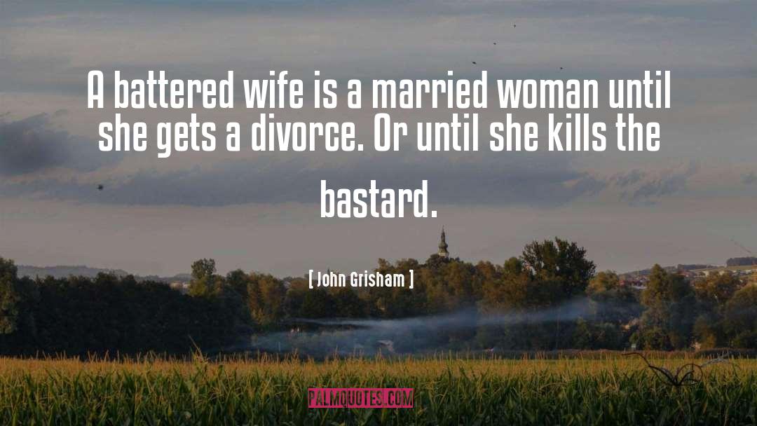 John Grisham Quotes: A battered wife is a