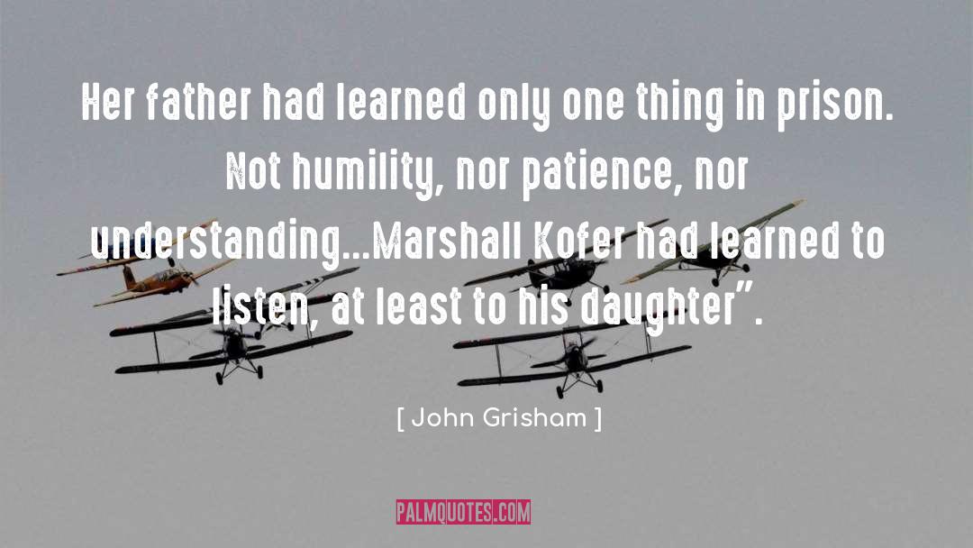 John Grisham Quotes: Her father had learned only