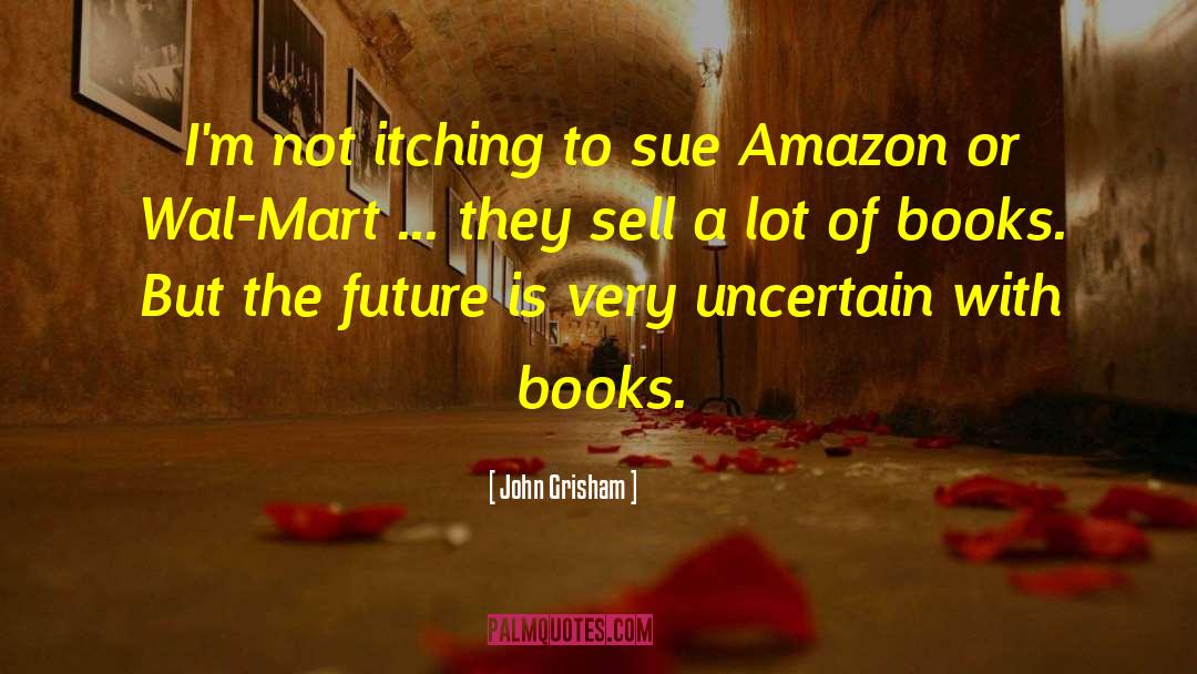 John Grisham Quotes: I'm not itching to sue