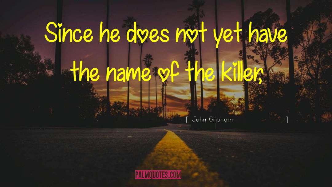 John Grisham Quotes: Since he does not yet