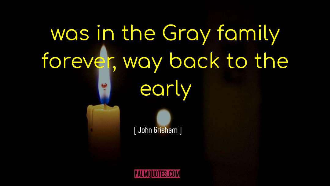 John Grisham Quotes: was in the Gray family