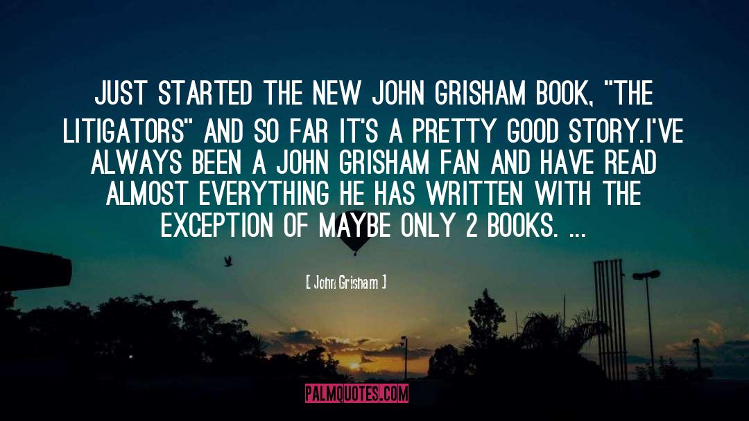 John Grisham Quotes: Just started the new John
