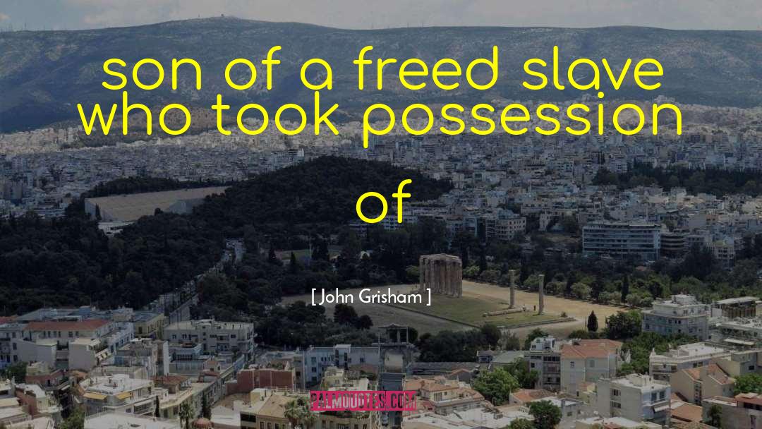 John Grisham Quotes: son of a freed slave