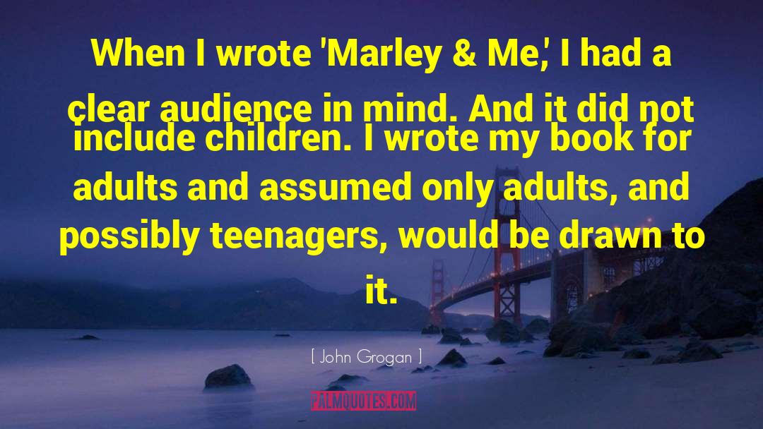John Grogan Quotes: When I wrote 'Marley &