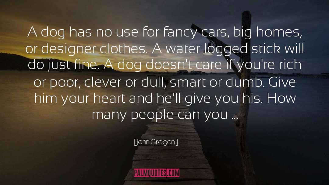 John Grogan Quotes: A dog has no use