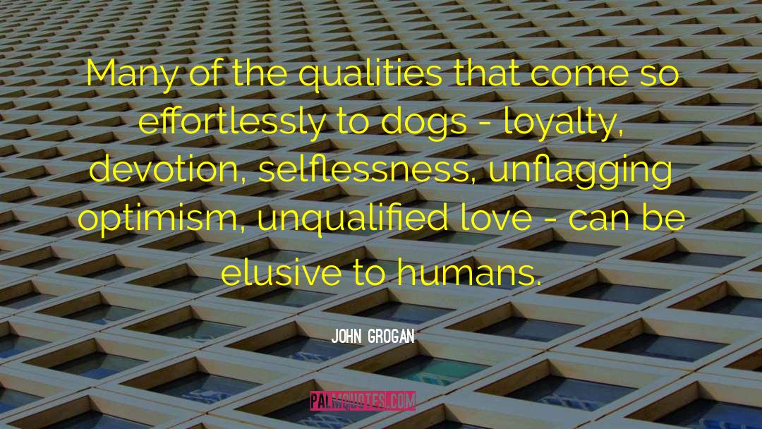 John Grogan Quotes: Many of the qualities that