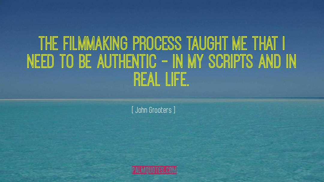 John Grooters Quotes: The filmmaking process taught me