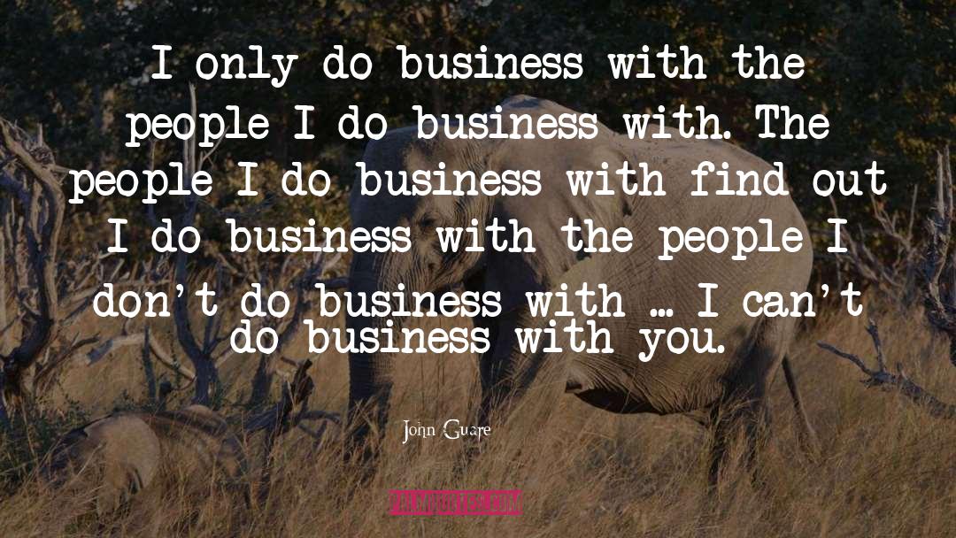 John Guare Quotes: I only do business with
