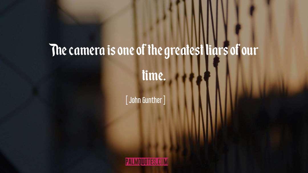 John Gunther Quotes: The camera is one of
