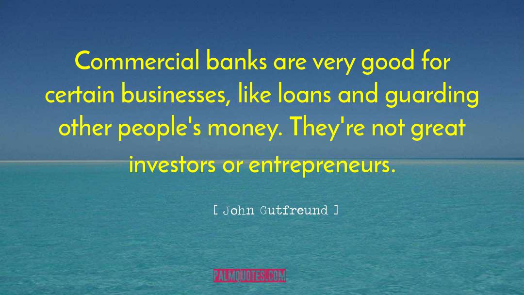 John Gutfreund Quotes: Commercial banks are very good