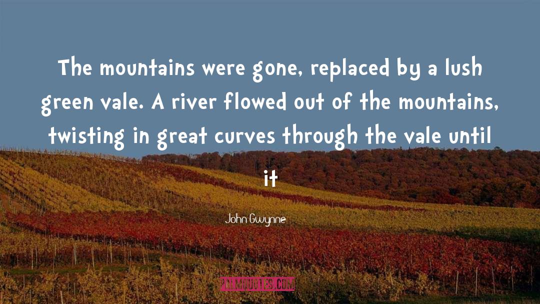 John Gwynne Quotes: The mountains were gone, replaced