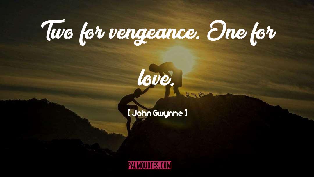 John Gwynne Quotes: Two for vengeance. One for