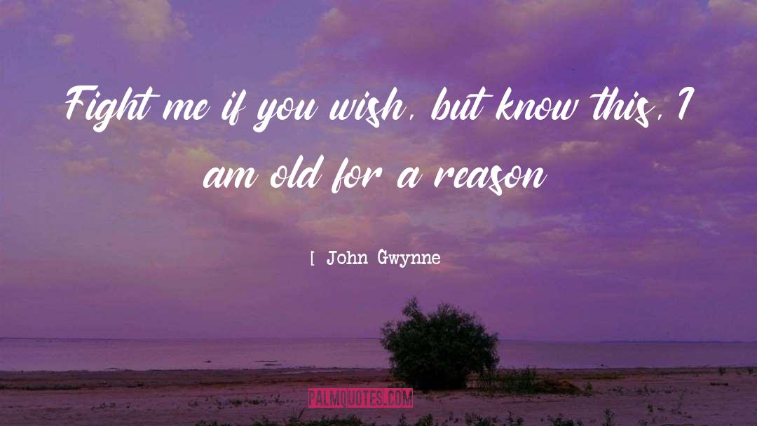 John Gwynne Quotes: Fight me if you wish,