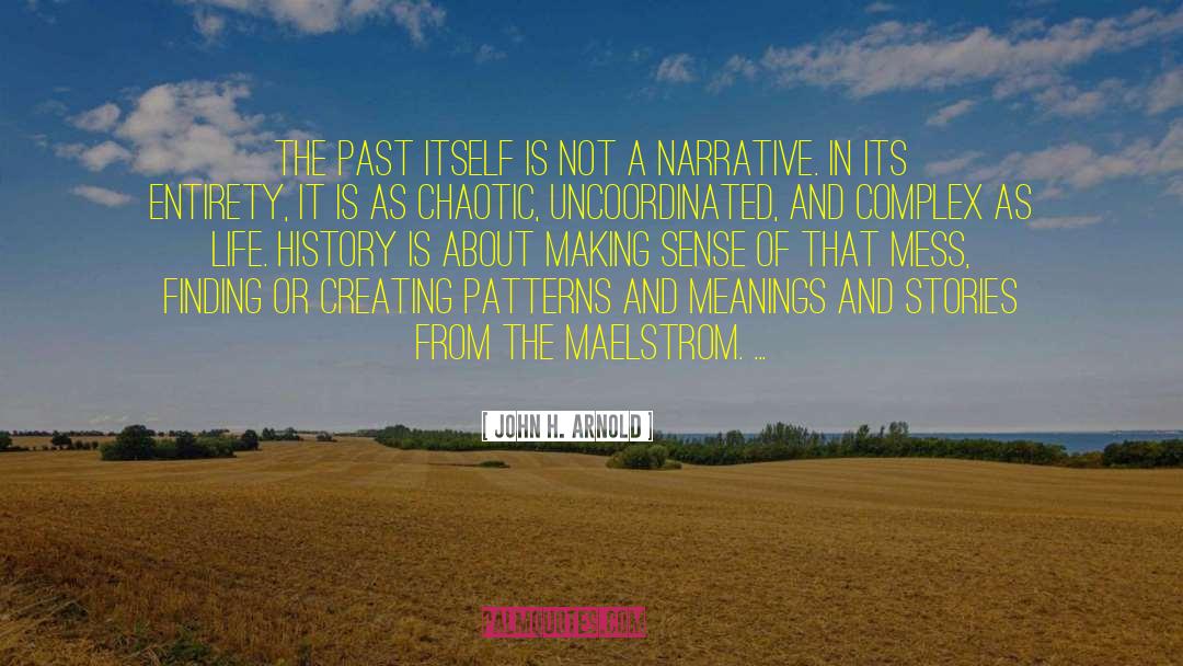 John H. Arnold Quotes: The past itself is not