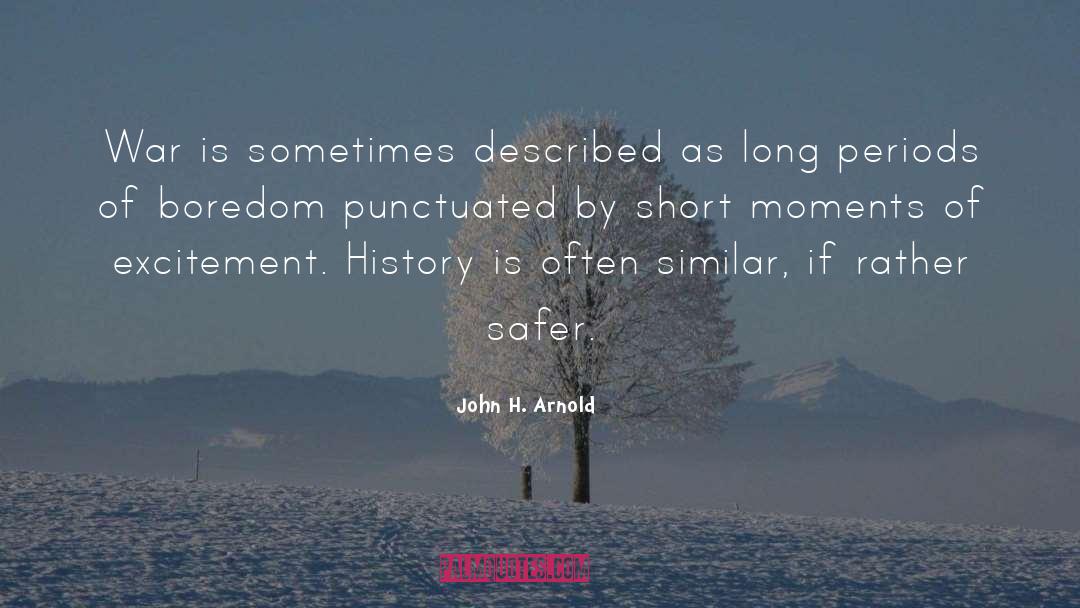John H. Arnold Quotes: War is sometimes described as