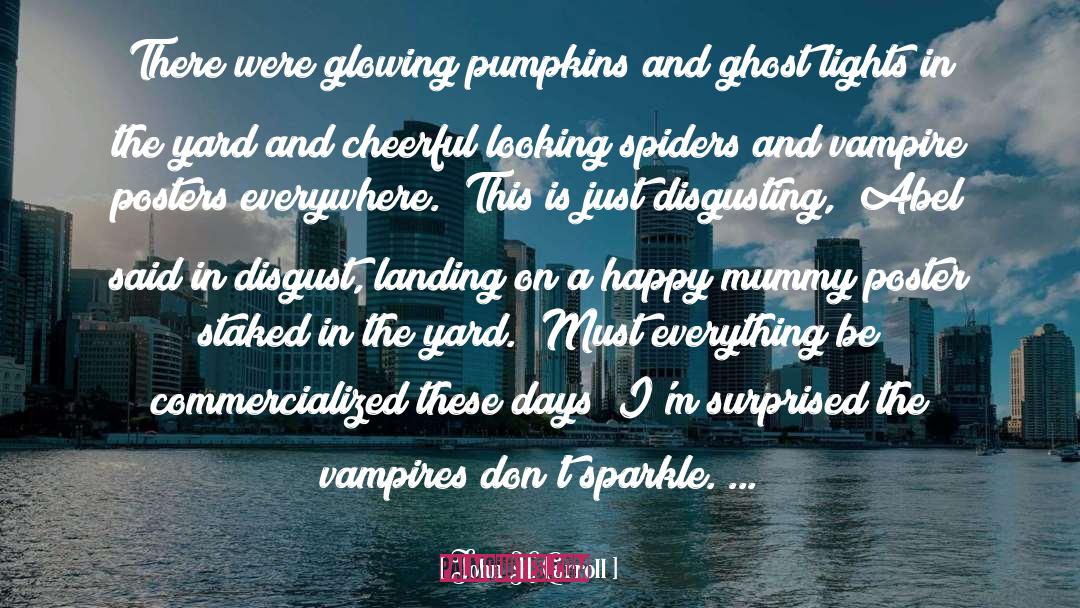 John H. Carroll Quotes: There were glowing pumpkins and