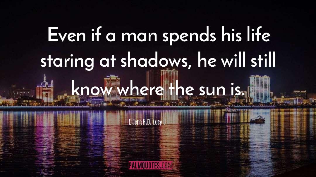 John H.D. Lucy Quotes: Even if a man spends