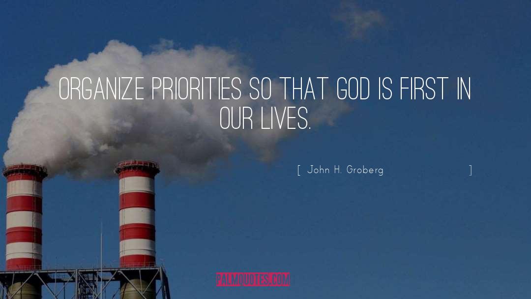 John H. Groberg Quotes: Organize priorities so that God